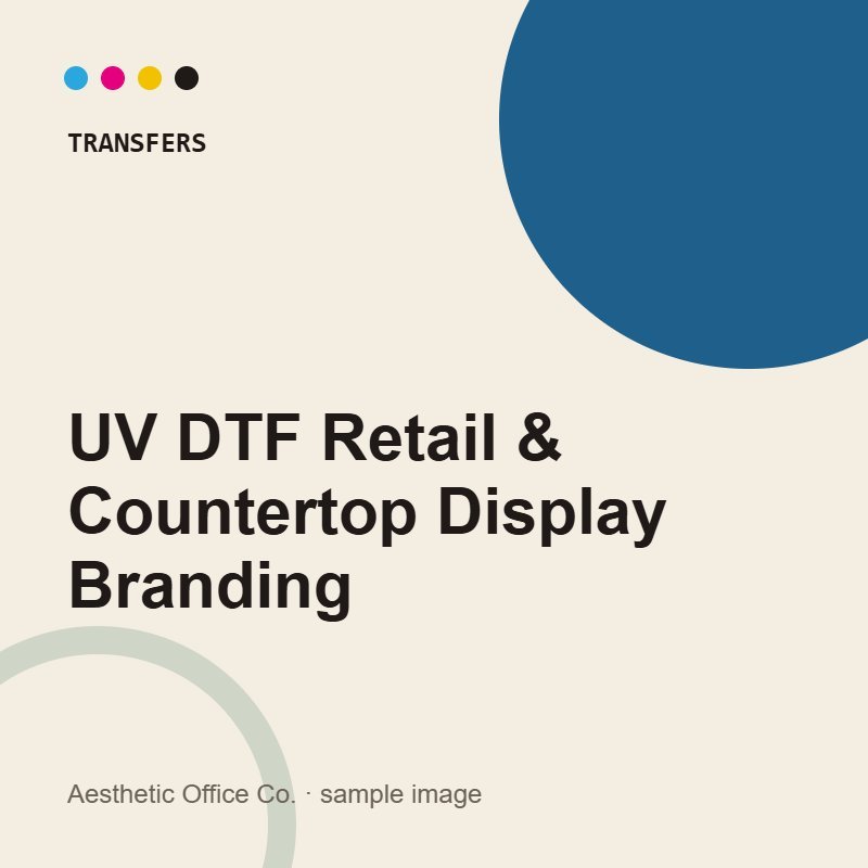 UV DTF Retail & Countertop Display Branding